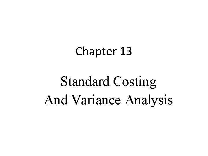 Chapter 13 Standard Costing And Variance Analysis 