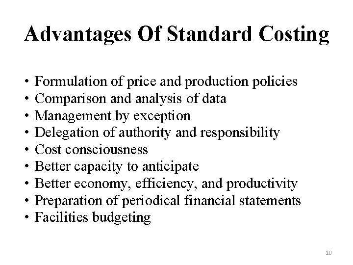 Advantages Of Standard Costing • • • Formulation of price and production policies Comparison