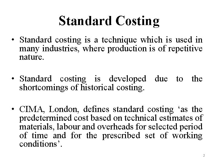 Standard Costing • Standard costing is a technique which is used in many industries,