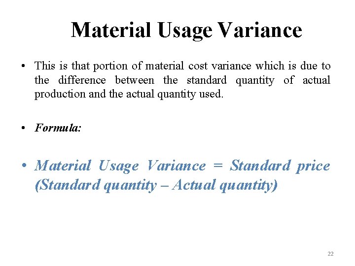 Material Usage Variance • This is that portion of material cost variance which is