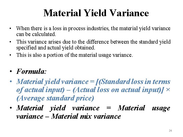 Material Yield Variance • When there is a loss in process industries, the material
