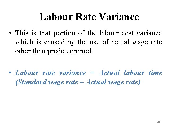 Labour Rate Variance • This is that portion of the labour cost variance which