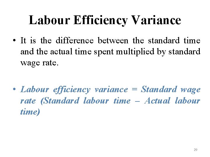 Labour Efficiency Variance • It is the difference between the standard time and the