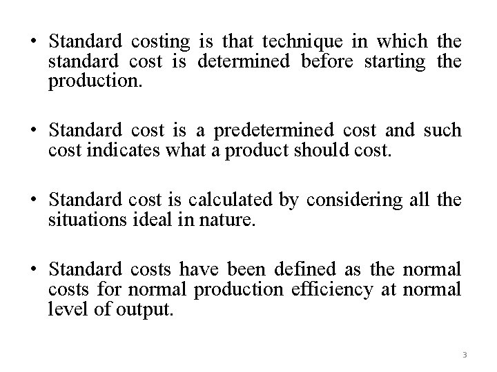  • Standard costing is that technique in which the standard cost is determined