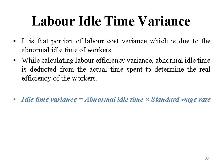 Labour Idle Time Variance • It is that portion of labour cost variance which