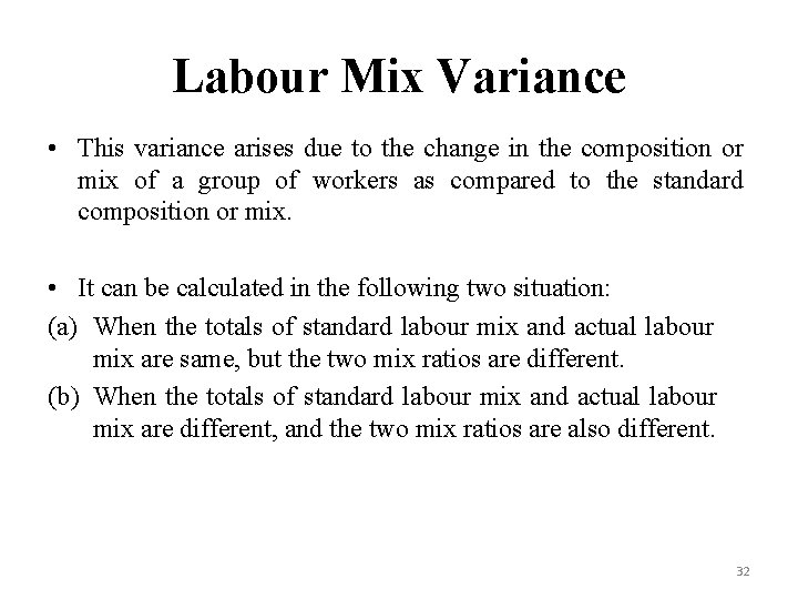Labour Mix Variance • This variance arises due to the change in the composition