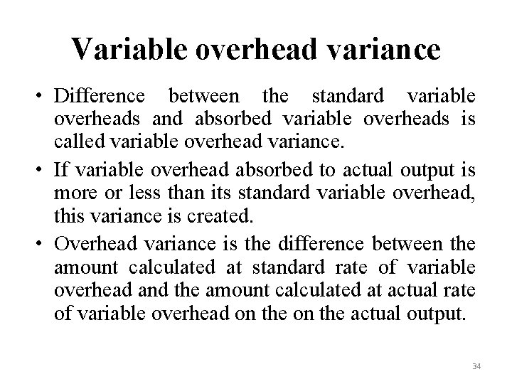 Variable overhead variance • Difference between the standard variable overheads and absorbed variable overheads