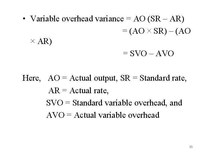  • Variable overhead variance = AO (SR – AR) = (AO × SR)