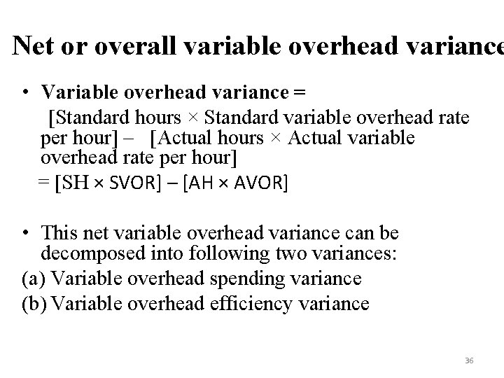 Net or overall variable overhead variance • Variable overhead variance = [Standard hours ×