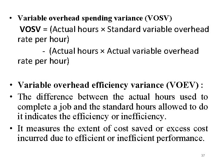  • Variable overhead spending variance (VOSV) VOSV = (Actual hours × Standard variable