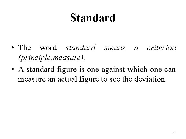 Standard • The word standard means a criterion (principle, measure). • A standard figure