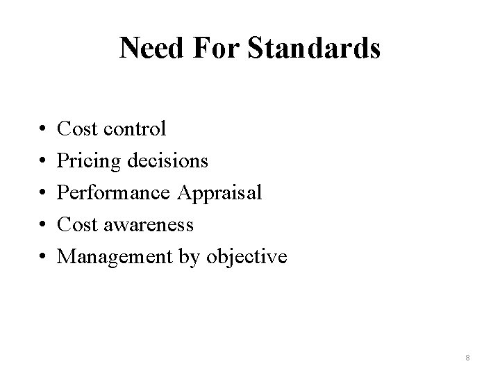 Need For Standards • • • Cost control Pricing decisions Performance Appraisal Cost awareness