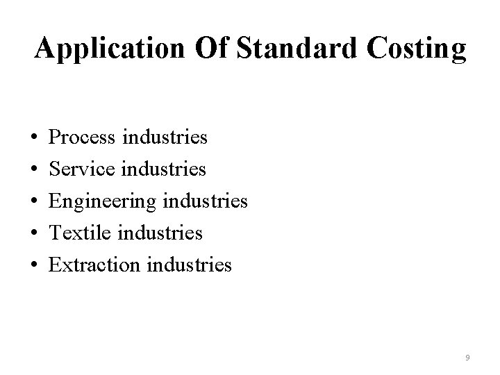 Application Of Standard Costing • • • Process industries Service industries Engineering industries Textile