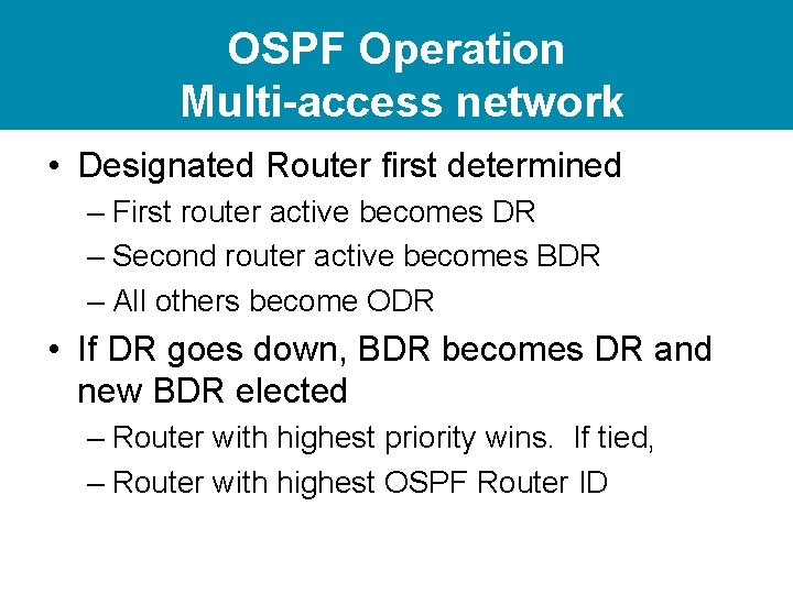 OSPF Operation Multi-access network • Designated Router first determined – First router active becomes