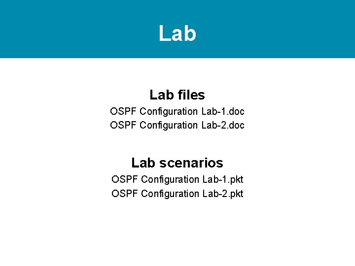 Lab files OSPF Configuration Lab-1. doc OSPF Configuration Lab-2. doc Lab scenarios OSPF Configuration