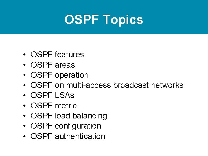 OSPF Topics • • • OSPF features OSPF areas OSPF operation OSPF on multi-access