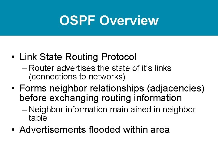 OSPF Overview • Link State Routing Protocol – Router advertises the state of it’s