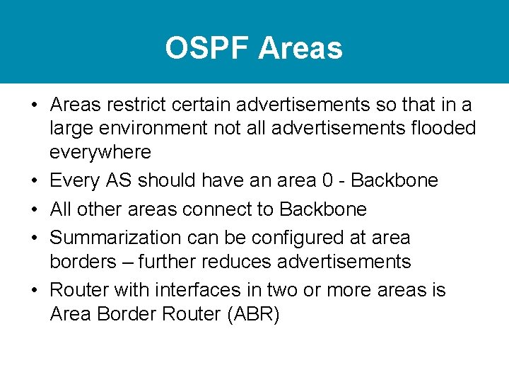OSPF Areas • Areas restrict certain advertisements so that in a large environment not