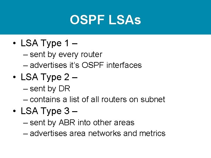 OSPF LSAs • LSA Type 1 – – sent by every router – advertises