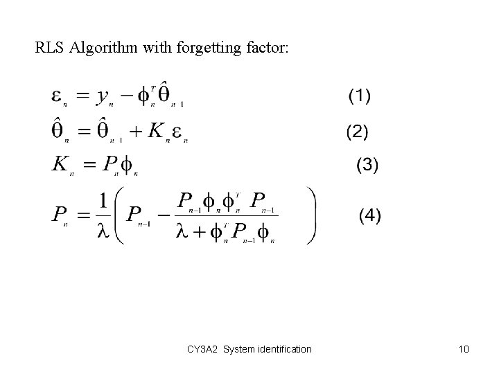 RLS Algorithm with forgetting factor: CY 3 A 2 System identification 10 