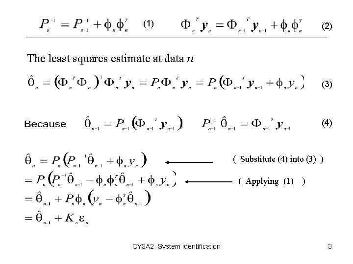 (1) (2) The least squares estimate at data n (3) (4) ( Substitute (4) (1) (2) The least squares estimate at data n (3) (4) ( Substitute (4)