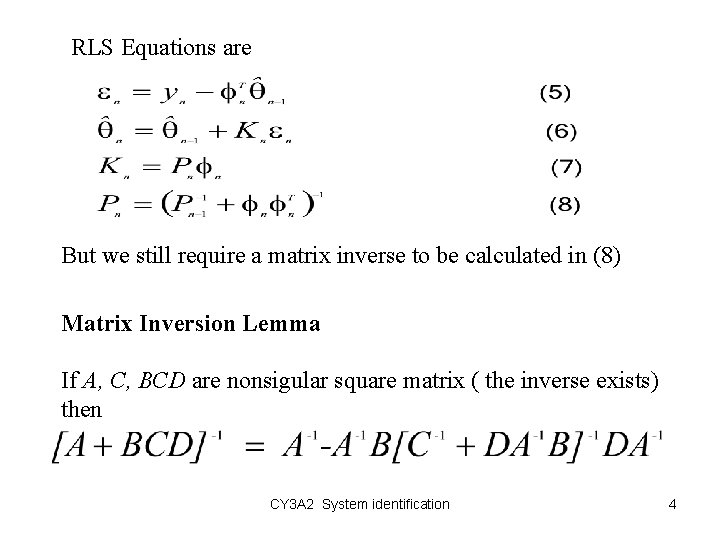 RLS Equations are But we still require a matrix inverse to be calculated in