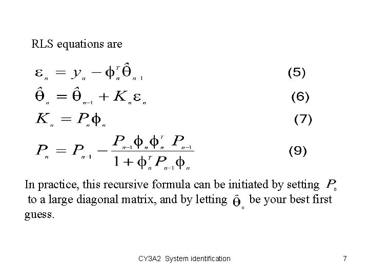 RLS equations are In practice, this recursive formula can be initiated by setting to