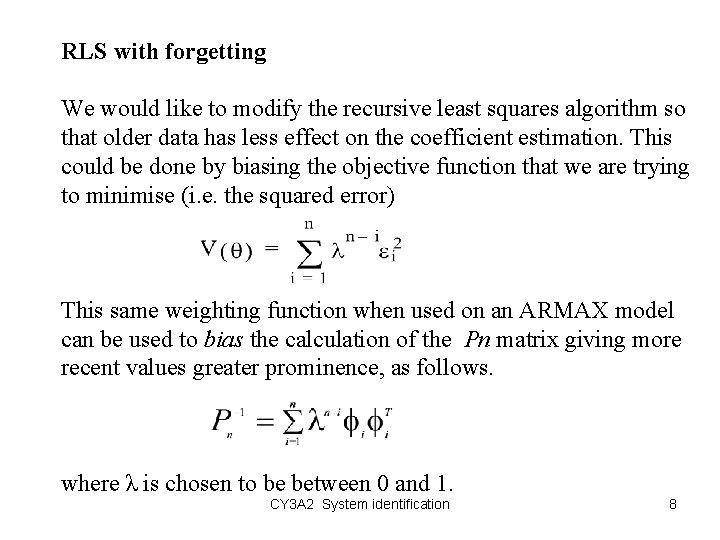 RLS with forgetting We would like to modify the recursive least squares algorithm so