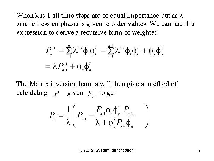 When λ is 1 all time steps are of equal importance but as λ