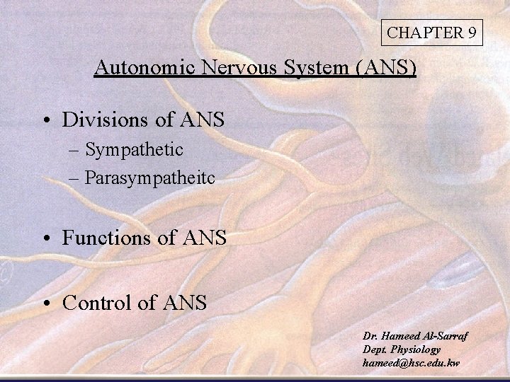 CHAPTER 9 Autonomic Nervous System (ANS) • Divisions of ANS – Sympathetic – Parasympatheitc