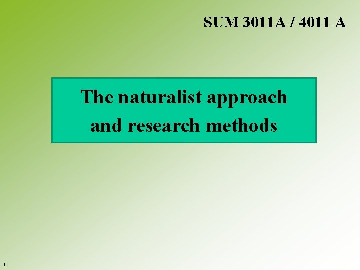 SUM 3011 A / 4011 A The naturalist approach and research methods 1 