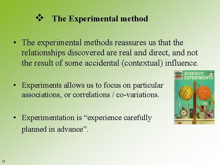v The Experimental method • The experimental methods reassures us that the relationships discovered