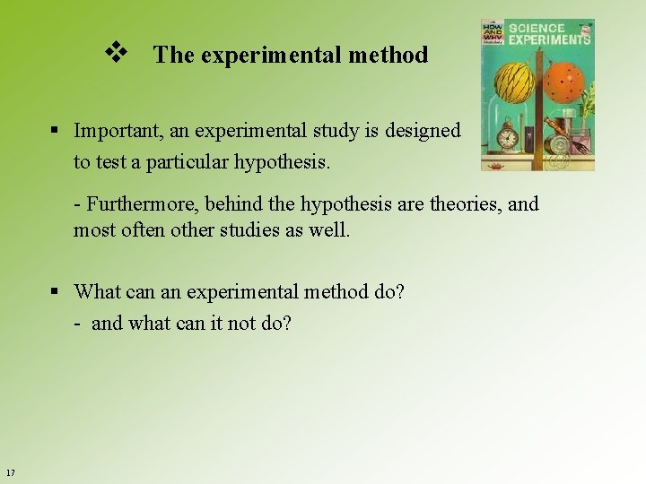 v The experimental method § Important, an experimental study is designed to test a