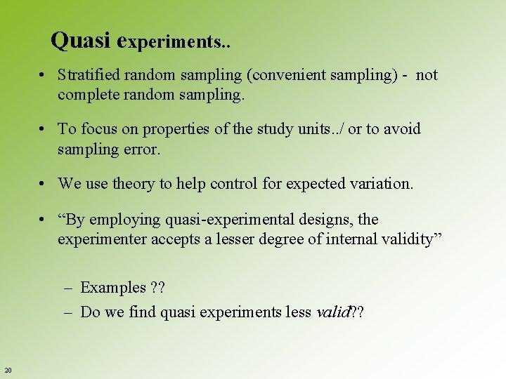 Quasi experiments. . • Stratified random sampling (convenient sampling) - not complete random sampling.