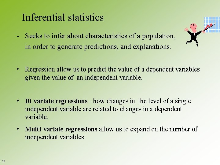 Inferential statistics - Seeks to infer about characteristics of a population, in order to