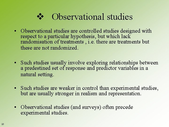 v Observational studies • Observational studies are controlled studies designed with respect to a