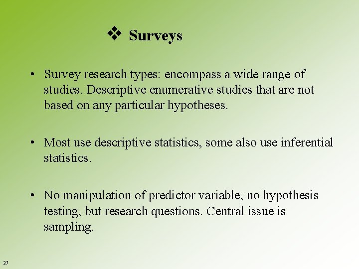 v Surveys • Survey research types: encompass a wide range of studies. Descriptive enumerative