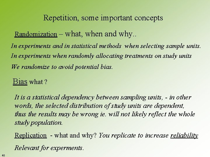 Repetition, some important concepts Randomization – what, when and why. . In experiments and