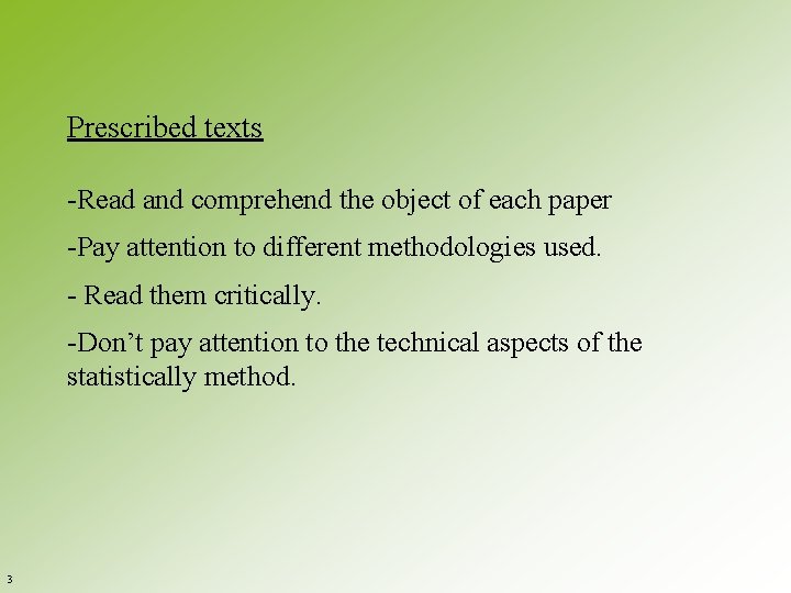 Prescribed texts -Read and comprehend the object of each paper -Pay attention to different