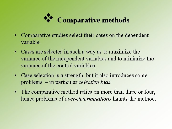 v Comparative methods • Comparative studies select their cases on the dependent variable. •