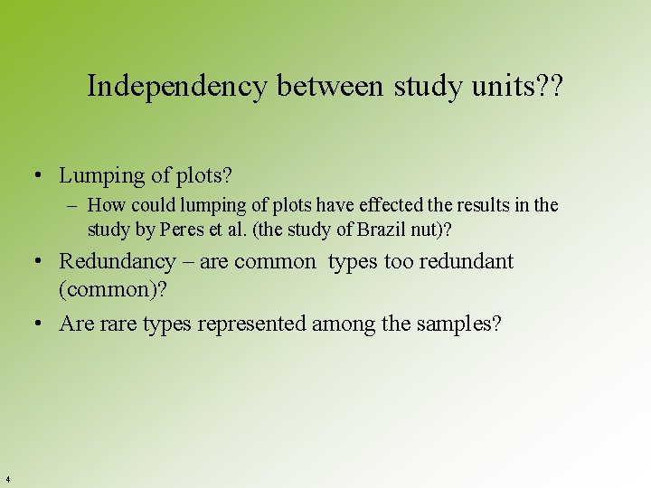 Independency between study units? ? • Lumping of plots? – How could lumping of