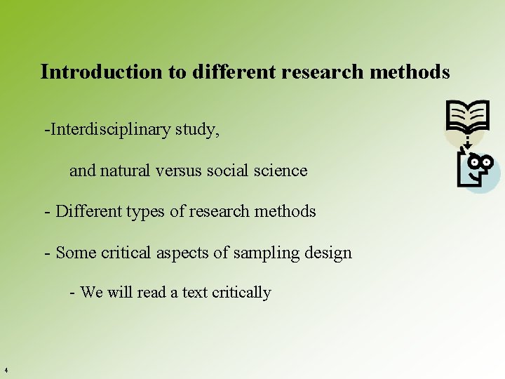 Introduction to different research methods -Interdisciplinary study, and natural versus social science - Different