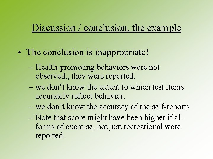 Discussion / conclusion, the example • The conclusion is inappropriate! – Health-promoting behaviors were