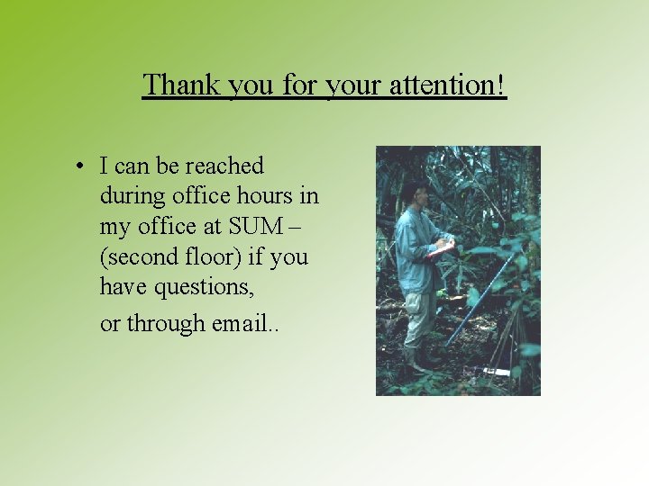 Thank you for your attention! • I can be reached during office hours in