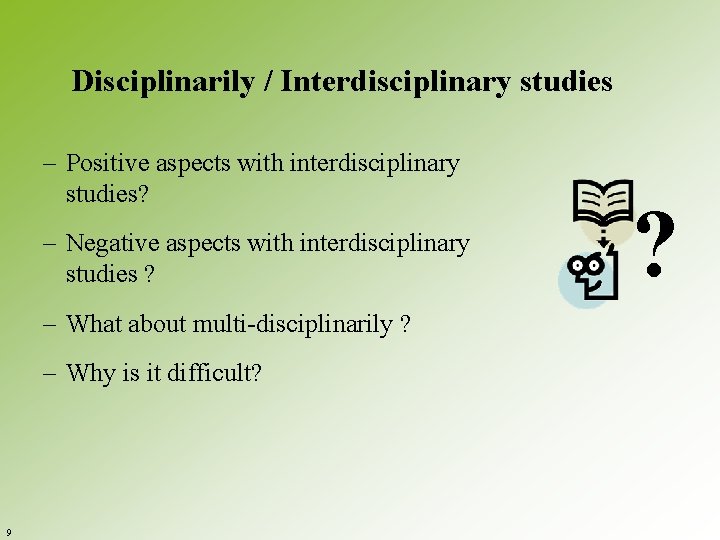 Disciplinarily / Interdisciplinary studies – Positive aspects with interdisciplinary studies? – Negative aspects with