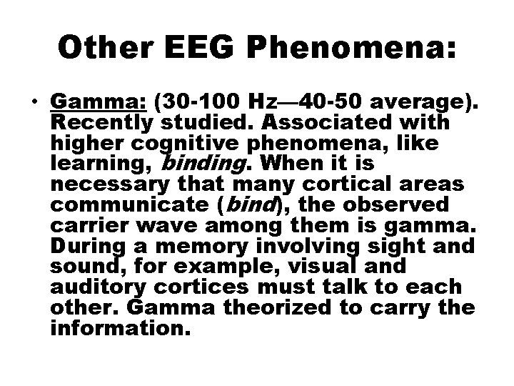 Other EEG Phenomena: • Gamma: (30 -100 Hz— 40 -50 average). Recently studied. Associated