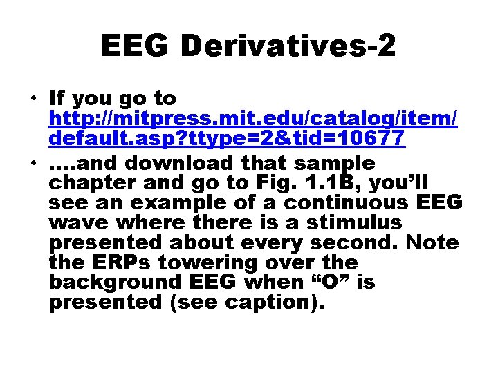 EEG Derivatives-2 • If you go to http: //mitpress. mit. edu/catalog/item/ default. asp? ttype=2&tid=10677