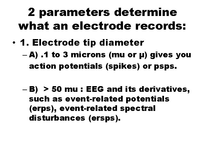 2 parameters determine what an electrode records: • 1. Electrode tip diameter – A).