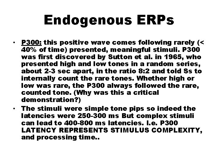 Endogenous ERPs • P 300: this positive wave comes following rarely (< 40% of