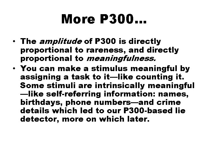 More P 300… • The amplitude of P 300 is directly proportional to rareness,